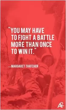You may have to fight a battle more than once to win it Picture Quote #3