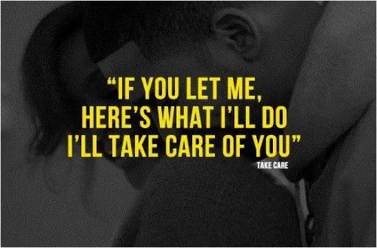 If you let me, here's what i'll do, i'll take care of you Picture Quote #1
