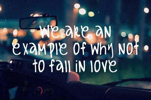 We are an example of why not to fall in love Picture Quote #1