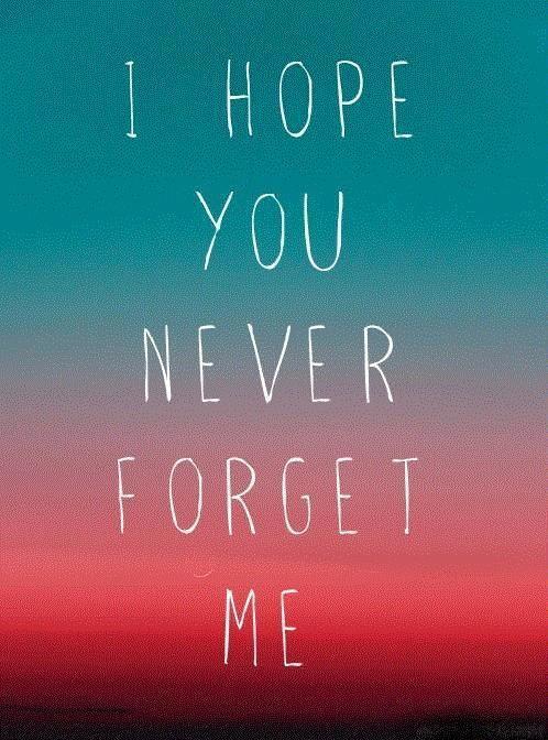 I hope you never forget me Picture Quote #1