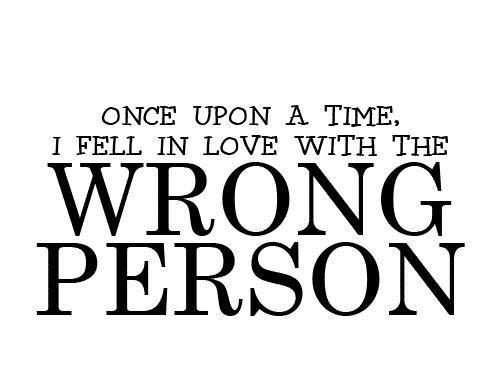 Once upon a time I fell in love with the wrong person Picture Quote #1