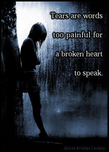 Tears are words too painful for a broken heart to speak Picture Quote #1