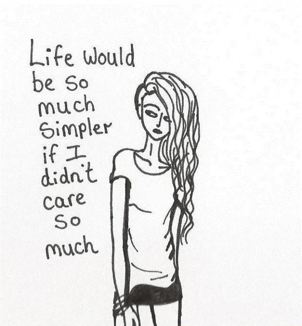 Life would be so much simpler if I didn't care so much Picture Quote #1