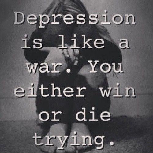 Depression is like war, you either win or you die trying Picture Quote #1