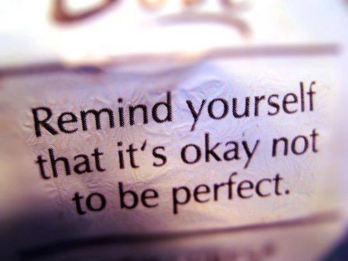 Remind yourself that it's okay not to be perfect Picture Quote #1