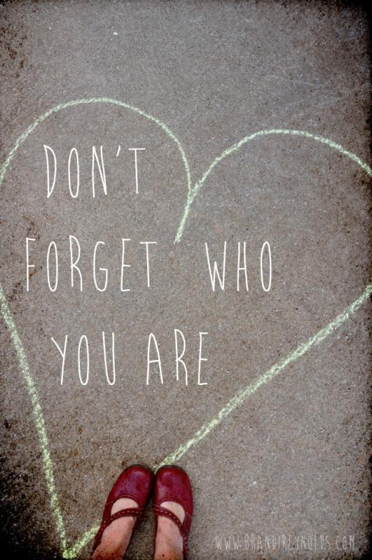 Don't forget who you are Picture Quote #1