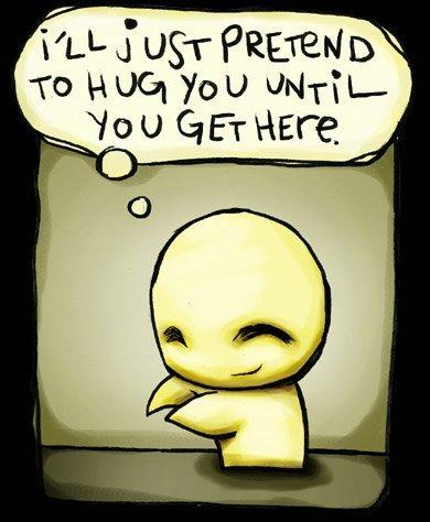 I'll just pretend to hug you until you get here Picture Quote #1