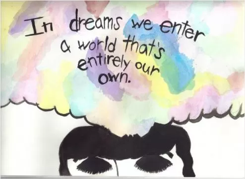 In dreams we enter a world that's entirely our own Picture Quote #1