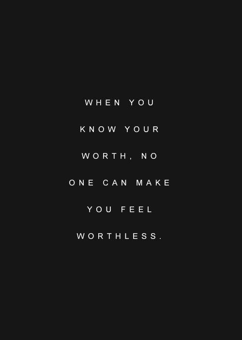 When you know your worth, no one can make you feel worthless Picture Quote #1