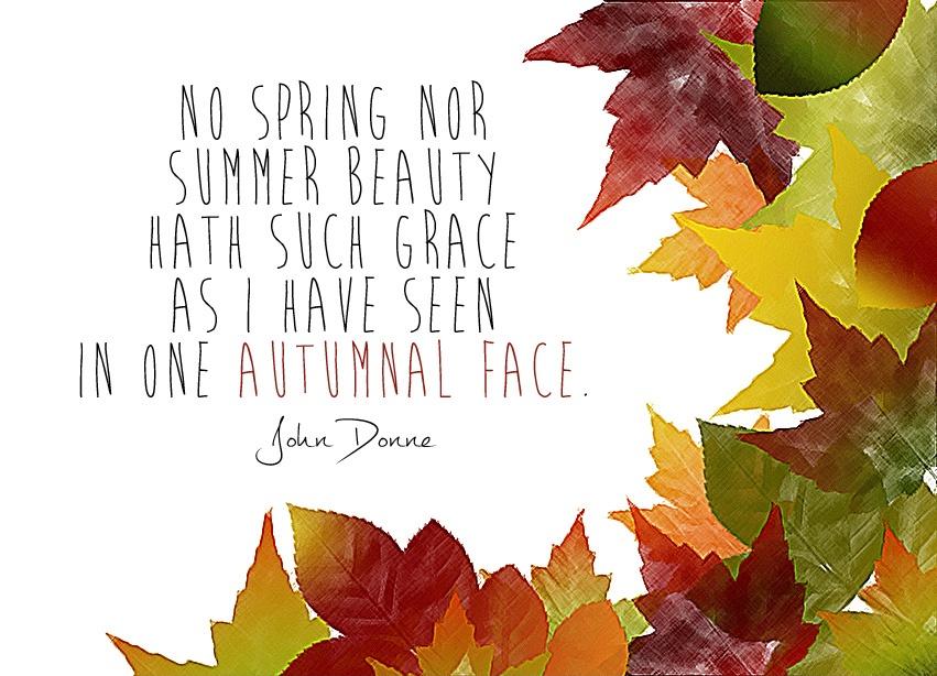 No spring nor summer beauty hath such grace as I have seen in one autumnal face Picture Quote #1