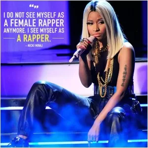I do not see myself as a female rapper anymore, I see myself as a rapper Picture Quote #1