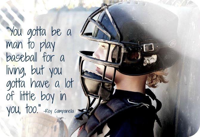 You gotta be a man to play baseball for a living, but you gotta have a lot of little boy in you, too Picture Quote #1