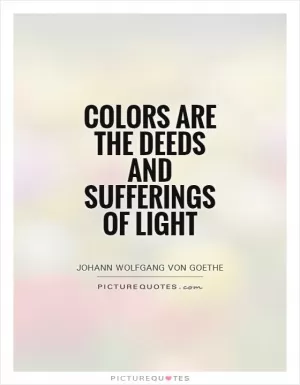 Colors are the deeds and sufferings of light Picture Quote #1