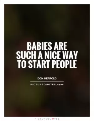 Babies are such a nice way to start people Picture Quote #1