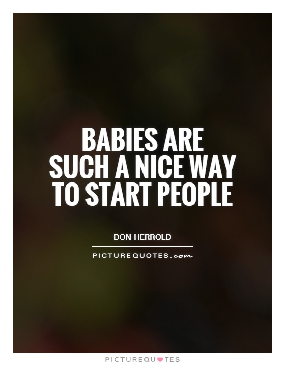 Babies are such a nice way to start people Picture Quote #1