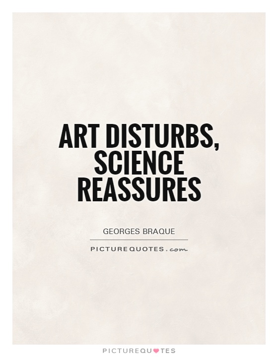 Art disturbs, science reassures Picture Quote #1