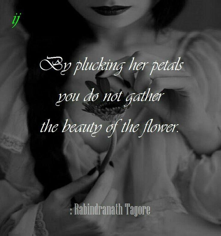 By plucking her petals, you do not gather the beauty of the flower Picture Quote #1