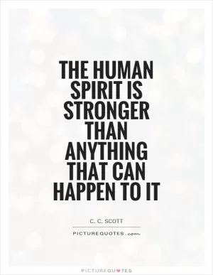The human spirit is stronger than anything that can happen to it Picture Quote #1