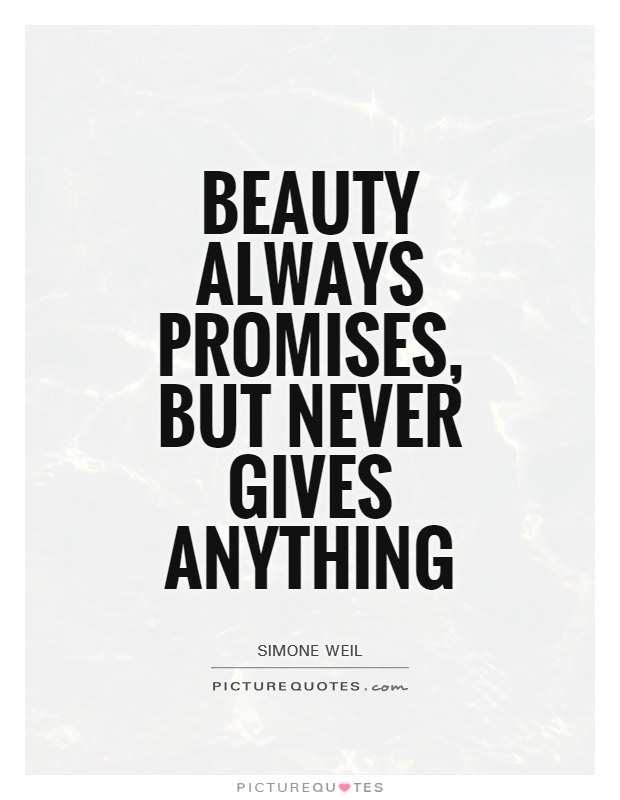 Beauty always promises, but never gives anything Picture Quote #1