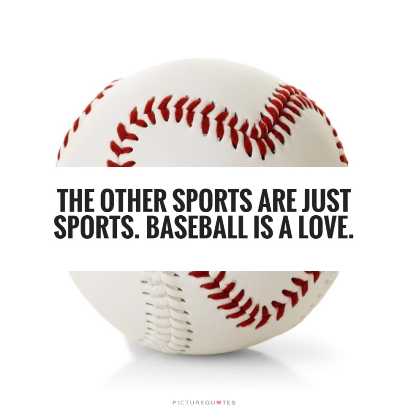 The other sports are just sports. Baseball is a love Picture Quote #1