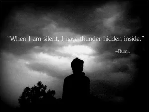 When I am silent I have thunder hidden inside Picture Quote #1