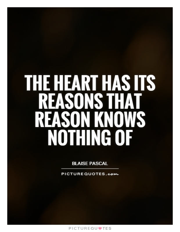 The heart has its reasons that reason knows nothing of Picture Quote #1