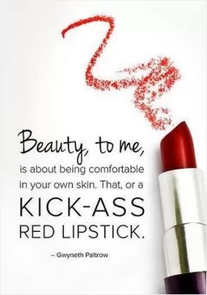 Beauty, to me, is about being comfortable in your own skin. That, or a kick-ass red lipstick Picture Quote #1