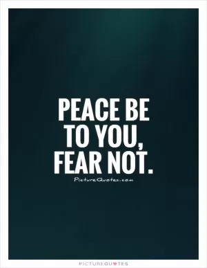 Peace be to you, fear not Picture Quote #1