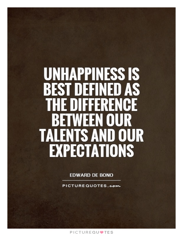 Unhappiness is best defined as the difference between our talents and our expectations Picture Quote #1