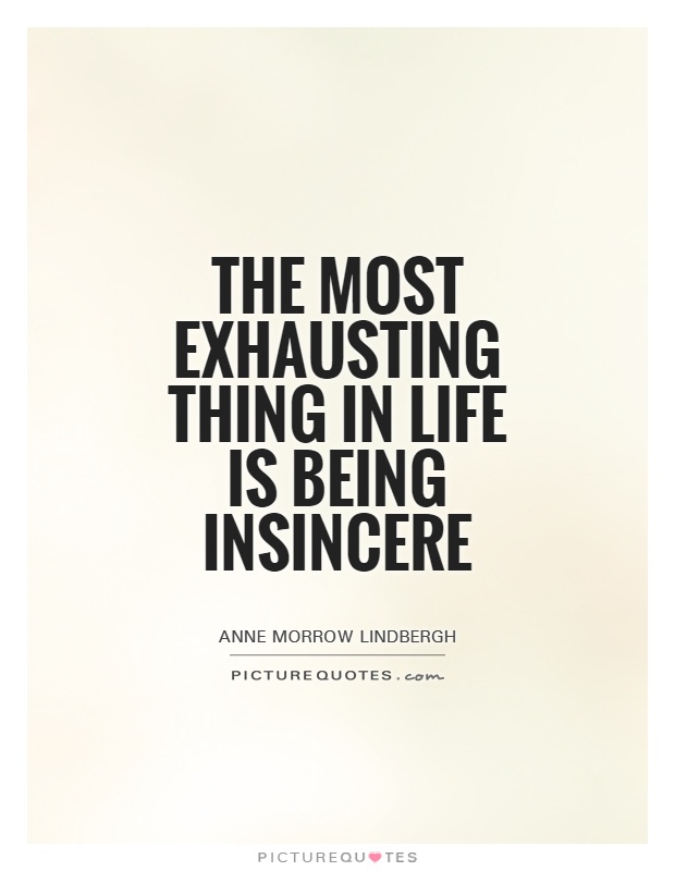 The most exhausting thing in life is being insincere Picture Quote #1