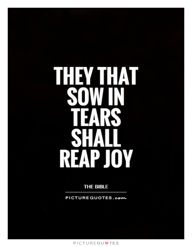 They that sow in tears shall reap joy Picture Quote #1