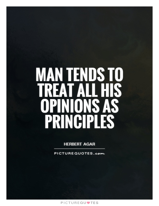 Man tends to treat all his opinions as principles Picture Quote #1