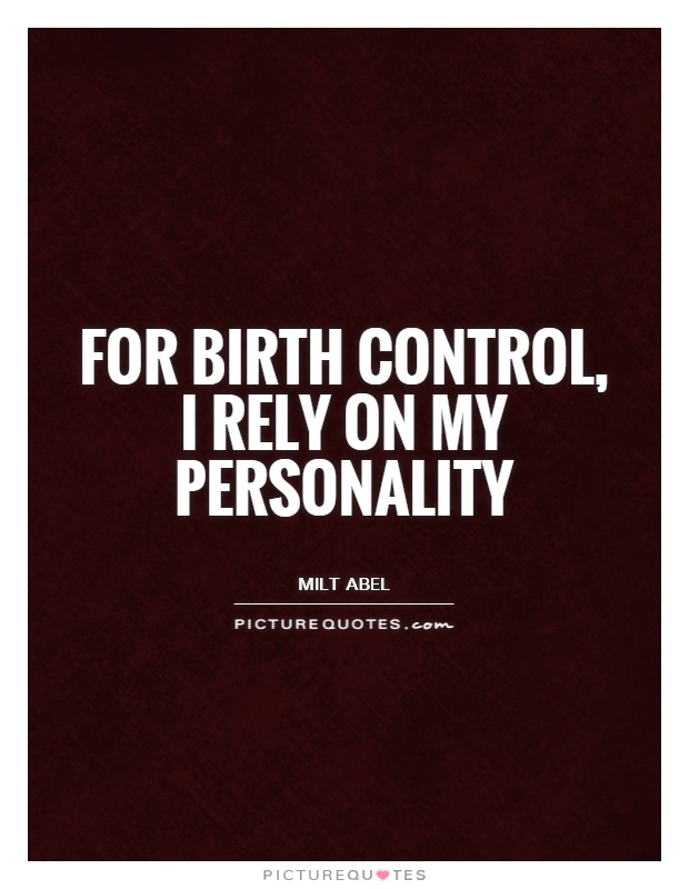 For birth control, I rely on my personality Picture Quote #1