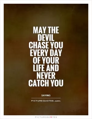 May the devil chase you every day of your life and never catch you Picture Quote #1