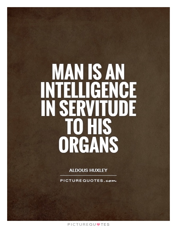Man is an intelligence in servitude to his organs Picture Quote #1