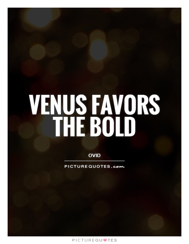 Venus favors the bold Picture Quote #1
