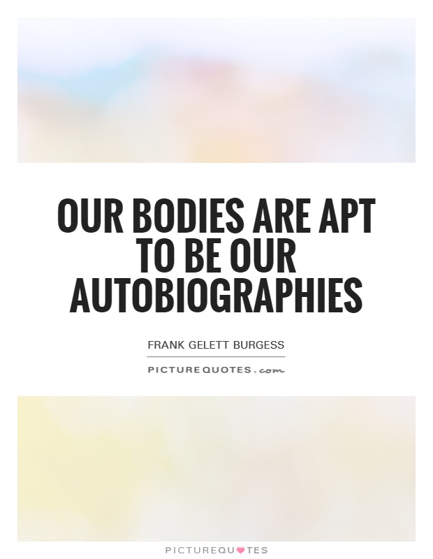 Our bodies are apt to be our autobiographies Picture Quote #1