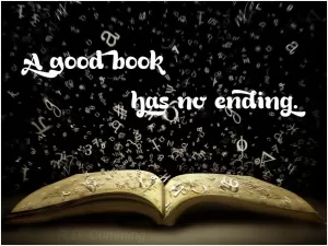 A good book has no ending Picture Quote #1