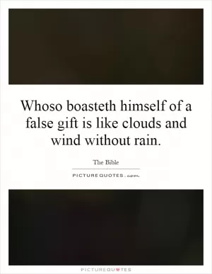 Whoso boasteth himself of a false gift is like clouds and wind without rain Picture Quote #1
