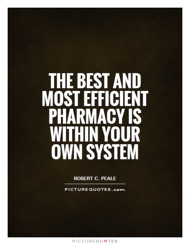 The best and most efficient pharmacy is within your own system Picture Quote #1