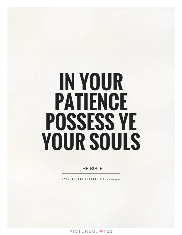 In your patience possess ye your souls Picture Quote #1