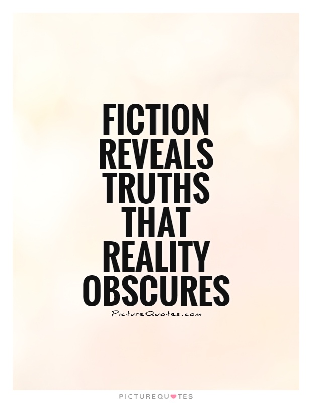 Fiction reveals truths that reality obscures Picture Quote #1