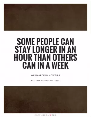 Some people can stay longer in an hour than others can in a week Picture Quote #1