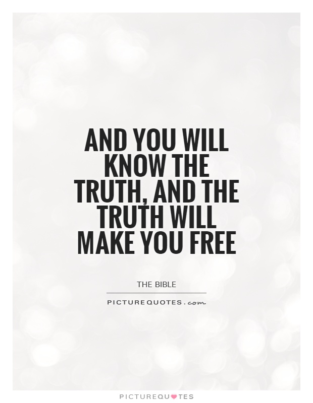 And you will know the truth, and the truth will make you free Picture Quote #1