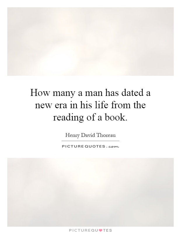 How many a man has dated a new era in his life from the reading of a book Picture Quote #1