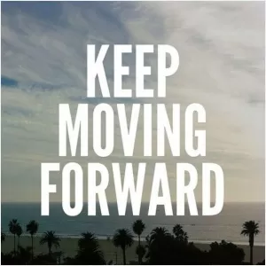 Keep moving forward Picture Quote #1