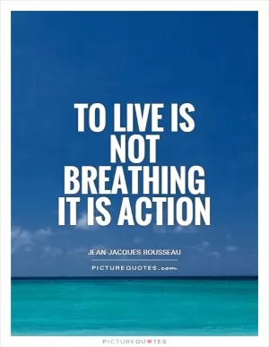 To live is not breathing it is action Picture Quote #1