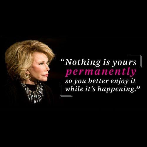 Nothing is yours permanently so you better enjoy it while it's happening Picture Quote #1