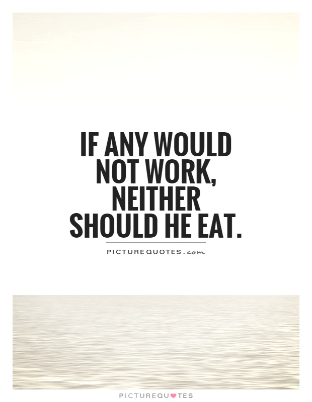 If any would not work, neither should he eat Picture Quote #1