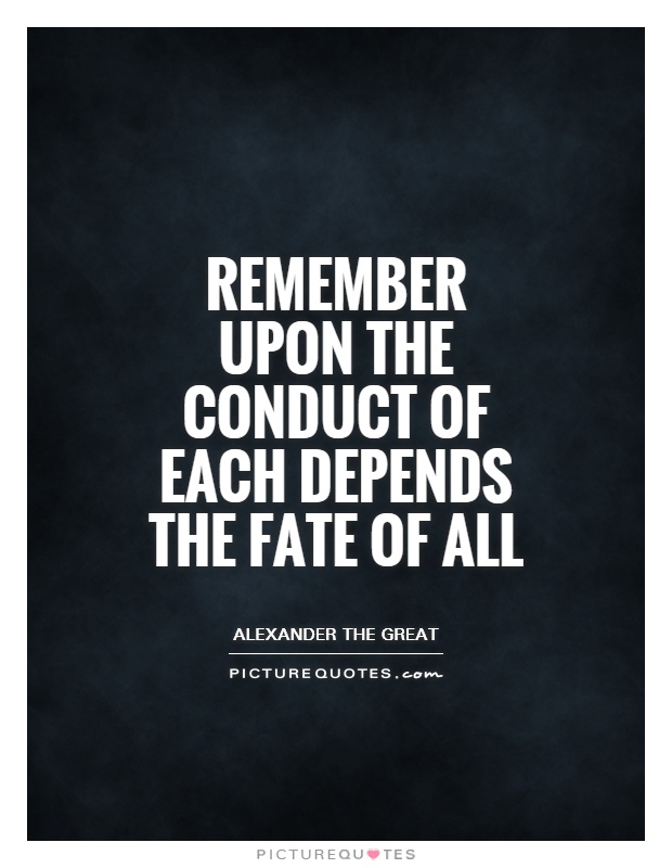 Remember upon the conduct of each depends the fate of all Picture Quote #1